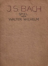 J.S.Bach Spiel von Walter Wilhelm