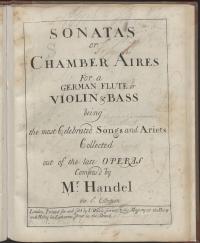 Sonatas or chamber aires for a german flute or violin & bass being the most celebrated songs and ariets collected out of the late operas